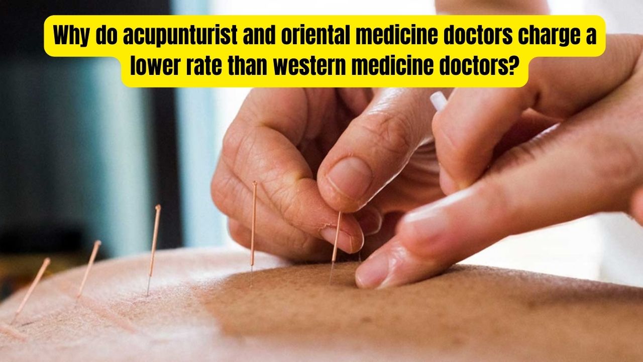 Why do acupunturist and oriental medicine doctors charge a lower rate than western medicine doctors
