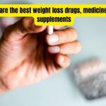 What are the best weight loss drugs, medicines, and supplements