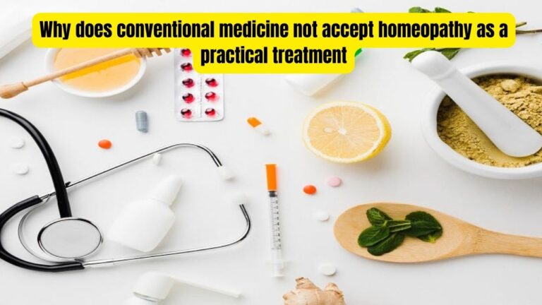 Why does conventional medicine not accept homeopathy as a practical treatment